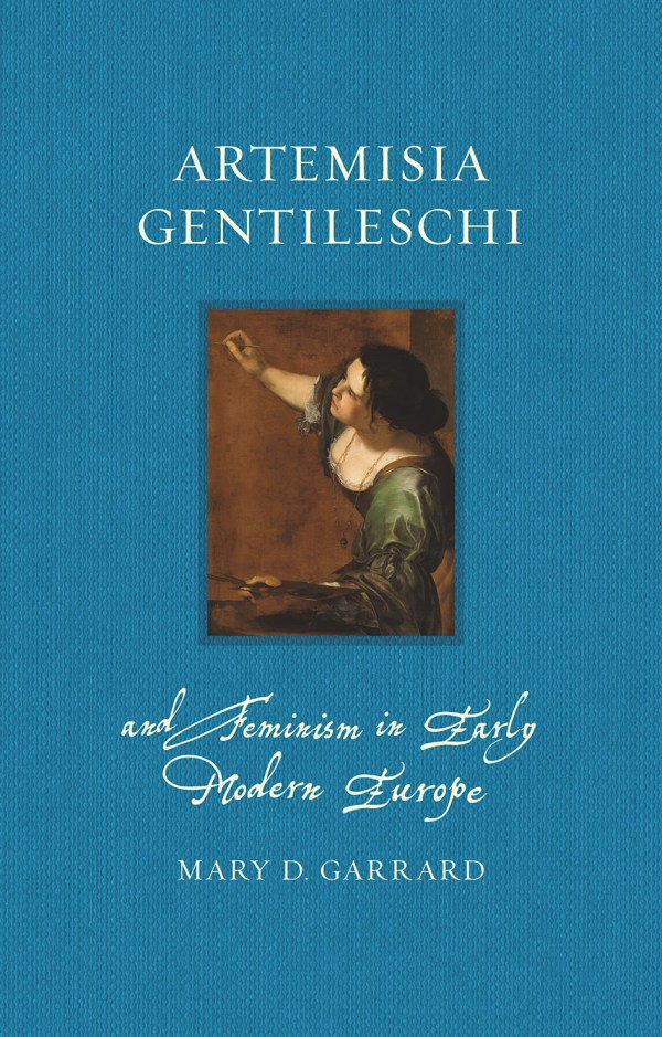 Artemisia Gentileschi and Feminism in Early Modern Europe by Mary D. Garrard. London: Reaktion Books. 2020. Pp. 320. £15.95 (hardback), ISBN&nbsp;9781789142020.