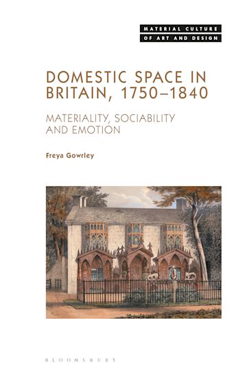 Domestic Space in Britain, 1750–1840: Materiality, Sociability and Emotion. Freya Gowrley. Review by Penelope&nbsp;Cave